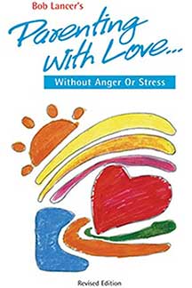 parenting-with-love-bob-lancer Parenting With Love: Without Anger or Stress
