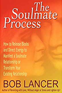 the-soulmate-process-bob-lancer The Soulmate Process: How to Release Blocks and Direct Energy to Manifest a Soulmate Relationship or Transform Your Existing Relationship